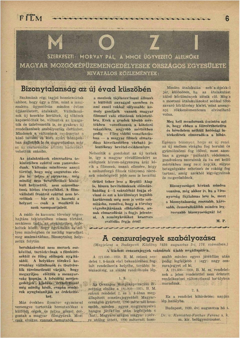 változások, rendszerint a késő távászi'éé'kora. nyári -hónapok- : ban iagl0ibt fcfe s le és augusztusban miár az újcsatarendbe állított haderőket vehettük számba.