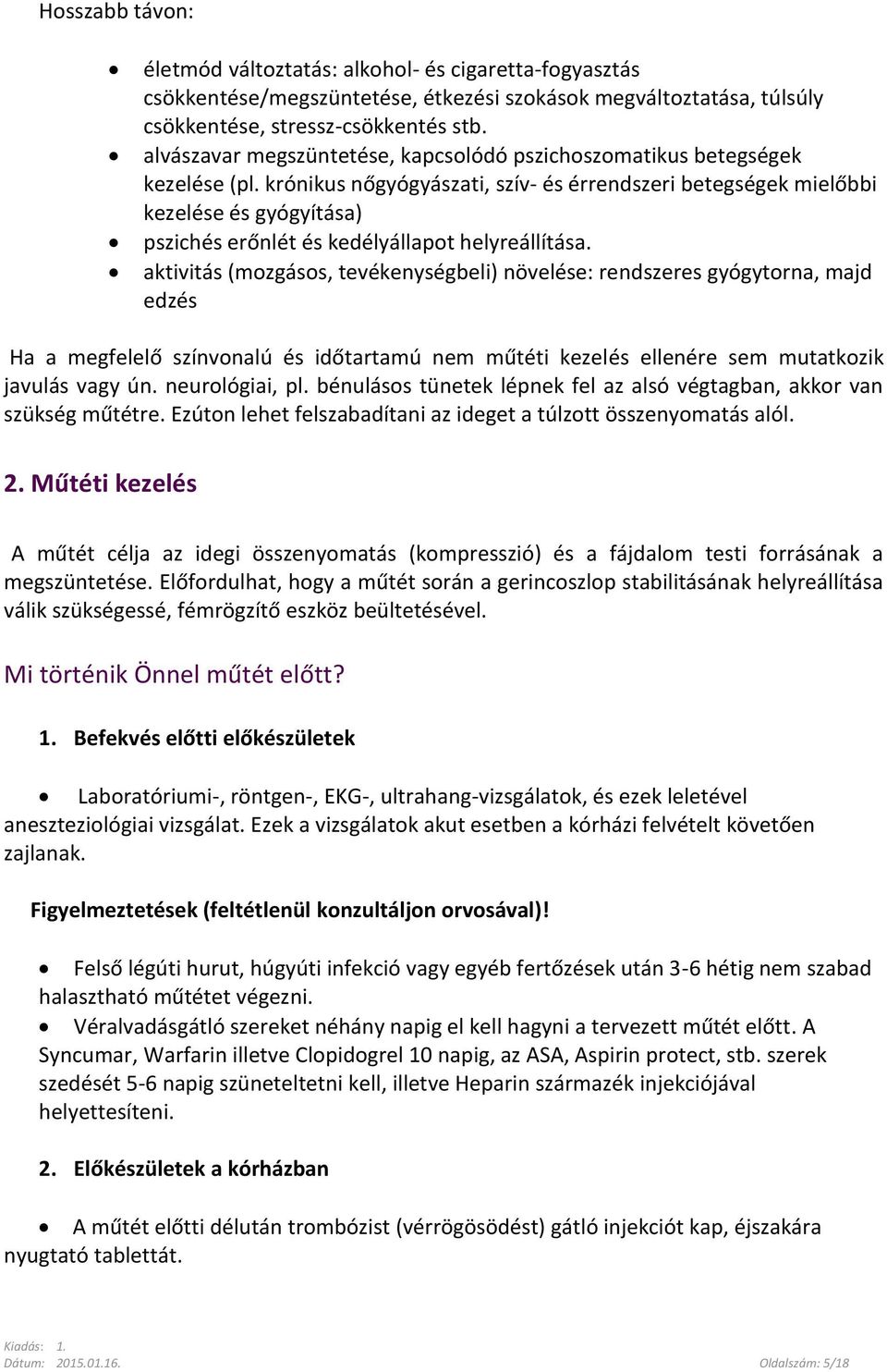 krónikus nőgyógyászati, szív- és érrendszeri betegségek mielőbbi kezelése és gyógyítása) pszichés erőnlét és kedélyállapot helyreállítása.