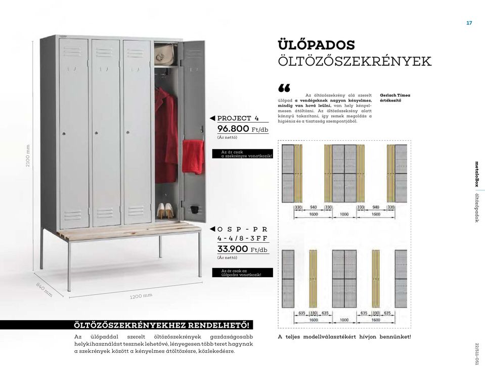 Gerlach Tímea értékesítő 2100 mm 840 mm 1200 mm Az ár csak a szekrényre vonatkozik! O S P - P R 4-4/8-3FF 33.900 Ft/db Az ár csak az ülőpadra vonatkozik!