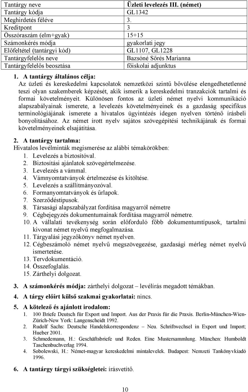 elengedhetetlenné teszi olyan szakemberek képzését, akik ismerik a kereskedelmi tranzakciók tartalmi és formai követelményeit.