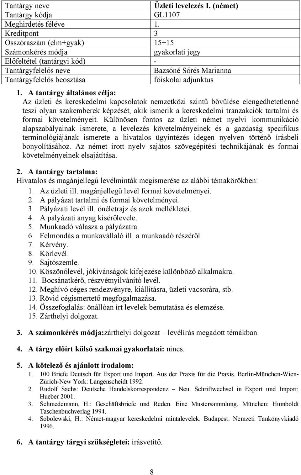 teszi olyan szakemberek képzését, akik ismerik a kereskedelmi tranzakciók tartalmi és formai követelményeit.