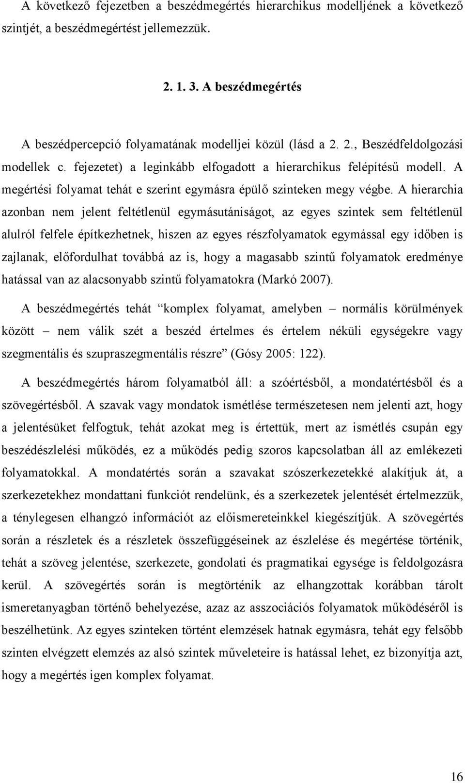 A megértési folyamat tehát e szerint egymásra épülő szinteken megy végbe.