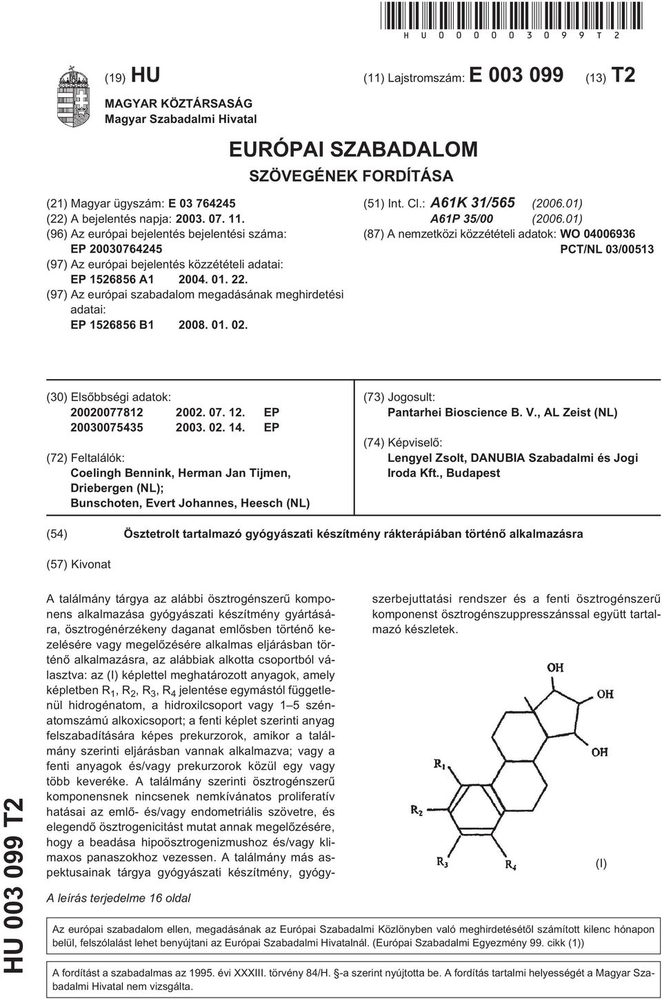 (96) Az európai bejelentés bejelentési száma: EP 076424 (97) Az európai bejelentés közzétételi adatai: EP 12686 A1 04. 01. 22.