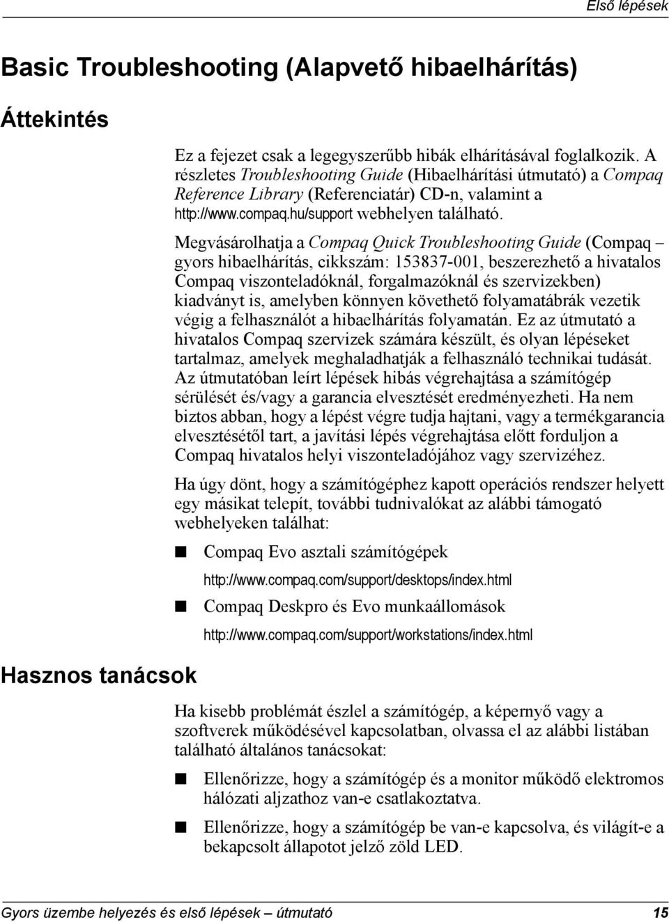 Megvásárolhatja a Compaq Quick Troubleshooting Guide (Compaq gyors hibaelhárítás, cikkszám: 153837-001, beszerezhető a hivatalos Compaq viszonteladóknál, forgalmazóknál és szervizekben) kiadványt is,