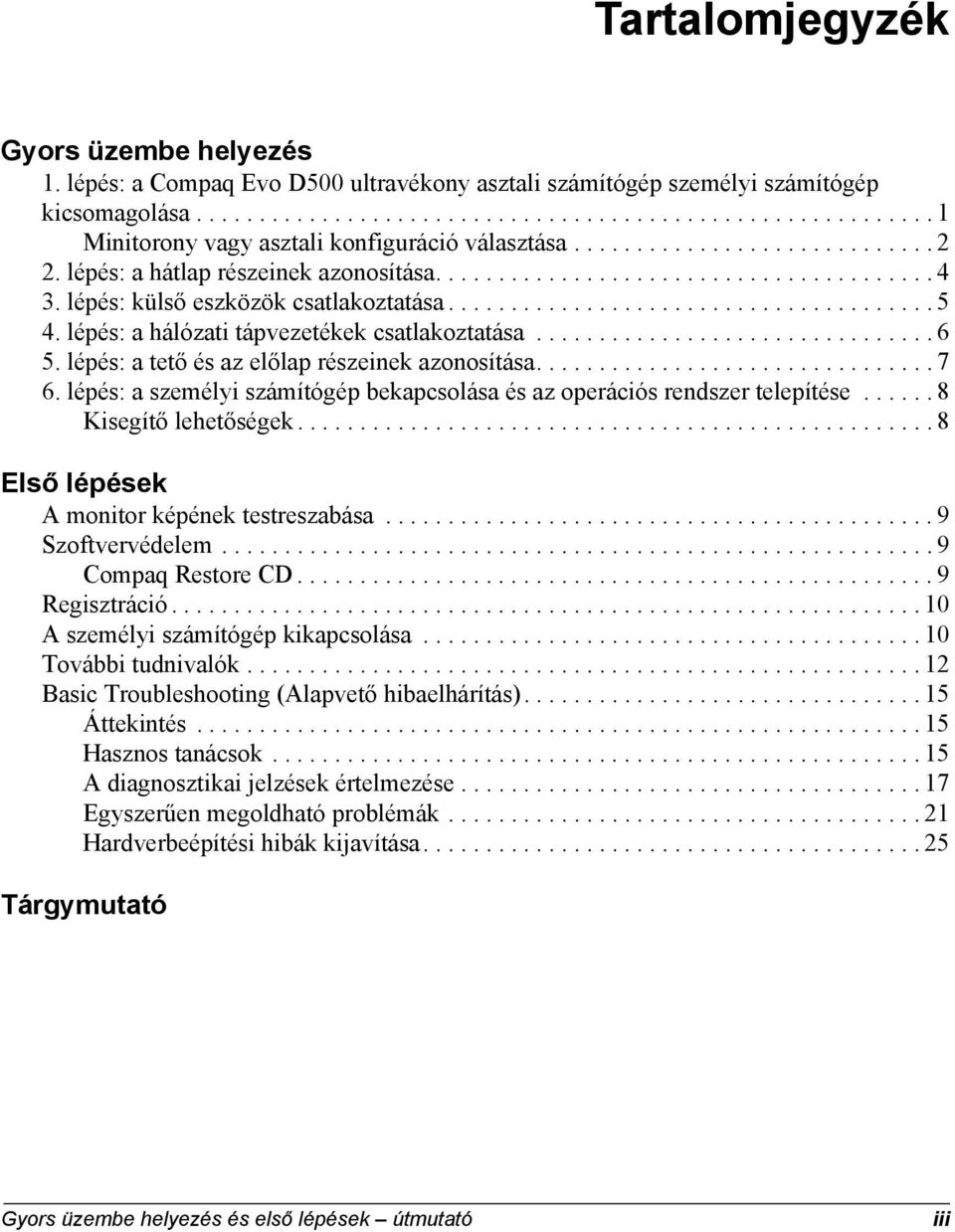 lépés: a hálózati tápvezetékek csatlakoztatása................................ 6 5. lépés: a tető és az előlap részeinek azonosítása................................ 7 6.