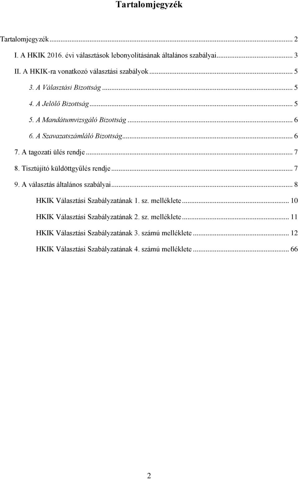 .. 7 8. Tisztújító küldöttgyűlés rendje... 7 9. A választás általános szabályai... 8 HKIK Választási Szabályzatának 1. sz. melléklete.