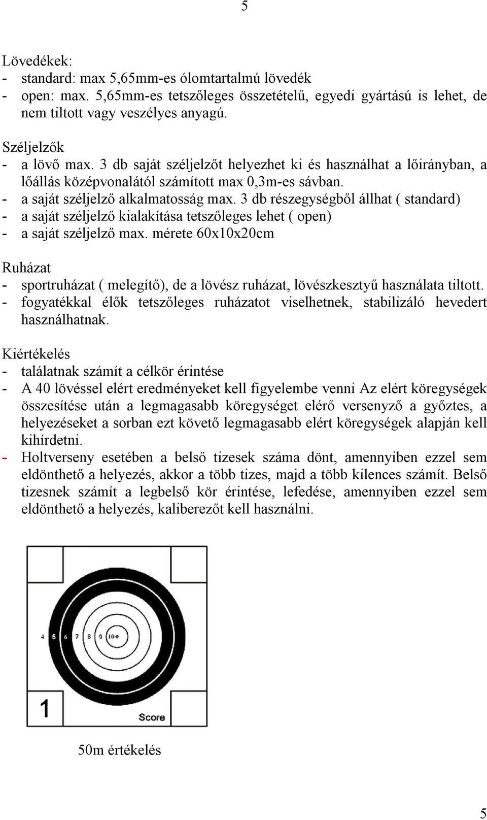 3 db részegységből állhat ( standard) - a saját széljelző kialakítása tetszőleges lehet ( open) - a saját széljelző max.