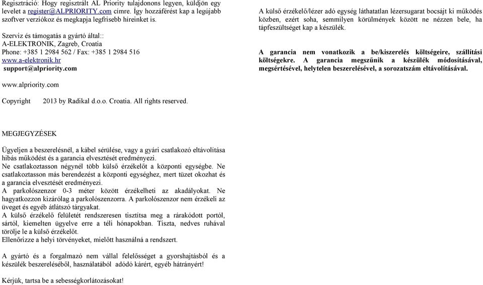 Szerviz és támogatás a gyártó által:: A-ELEKTRONIK, Zagreb, Croatia Phone: +385 1 2984 562 / Fax: +385 1 2984 516 www.a-elektronik.hr support@alpriority.