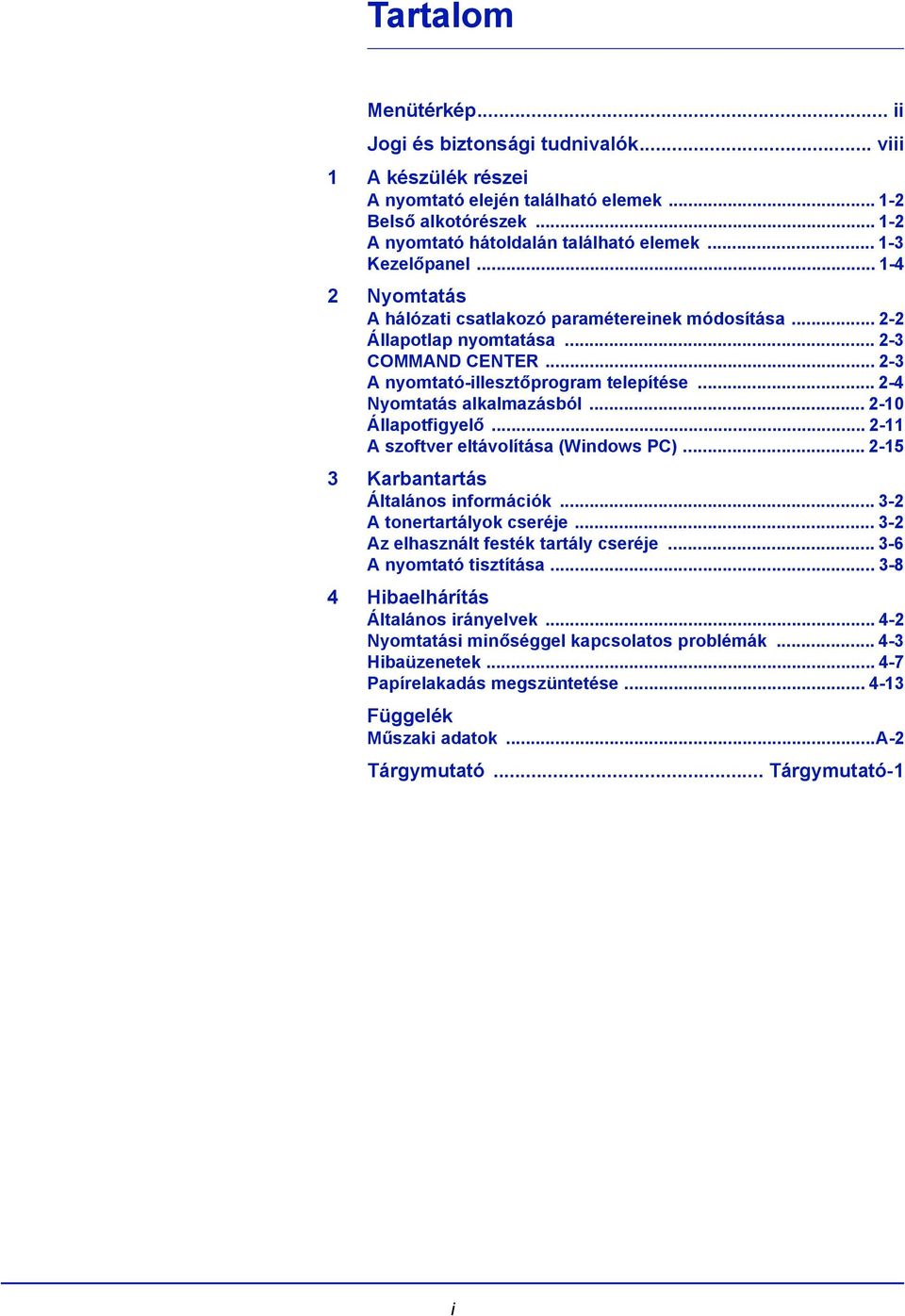 .. 2-4 Nyomtatás alkalmazásból... 2-10 Állapotfigyelő... 2-11 A szoftver eltávolítása (Windows PC)... 2-15 3 Karbantartás Általános információk... 3-2 A tonertartályok cseréje.
