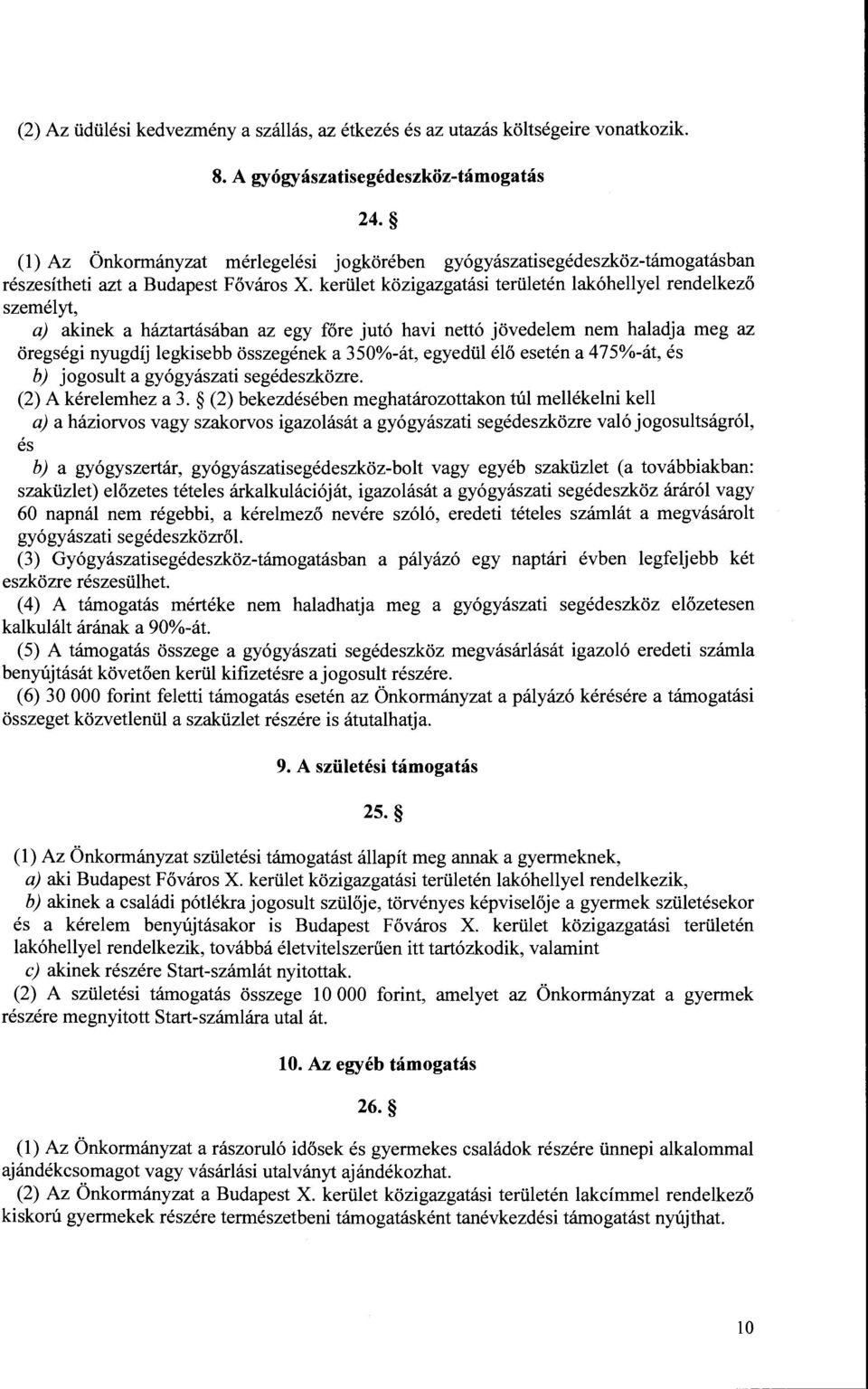 kerület közigazgatási területén lakóhellyel rendelkező személyt, a) akinek a háztartásában az egy főre jutó havi nettó jövedelem nem haladja meg az öregségi nyugdíj legkisebb összegének a 350%-át,