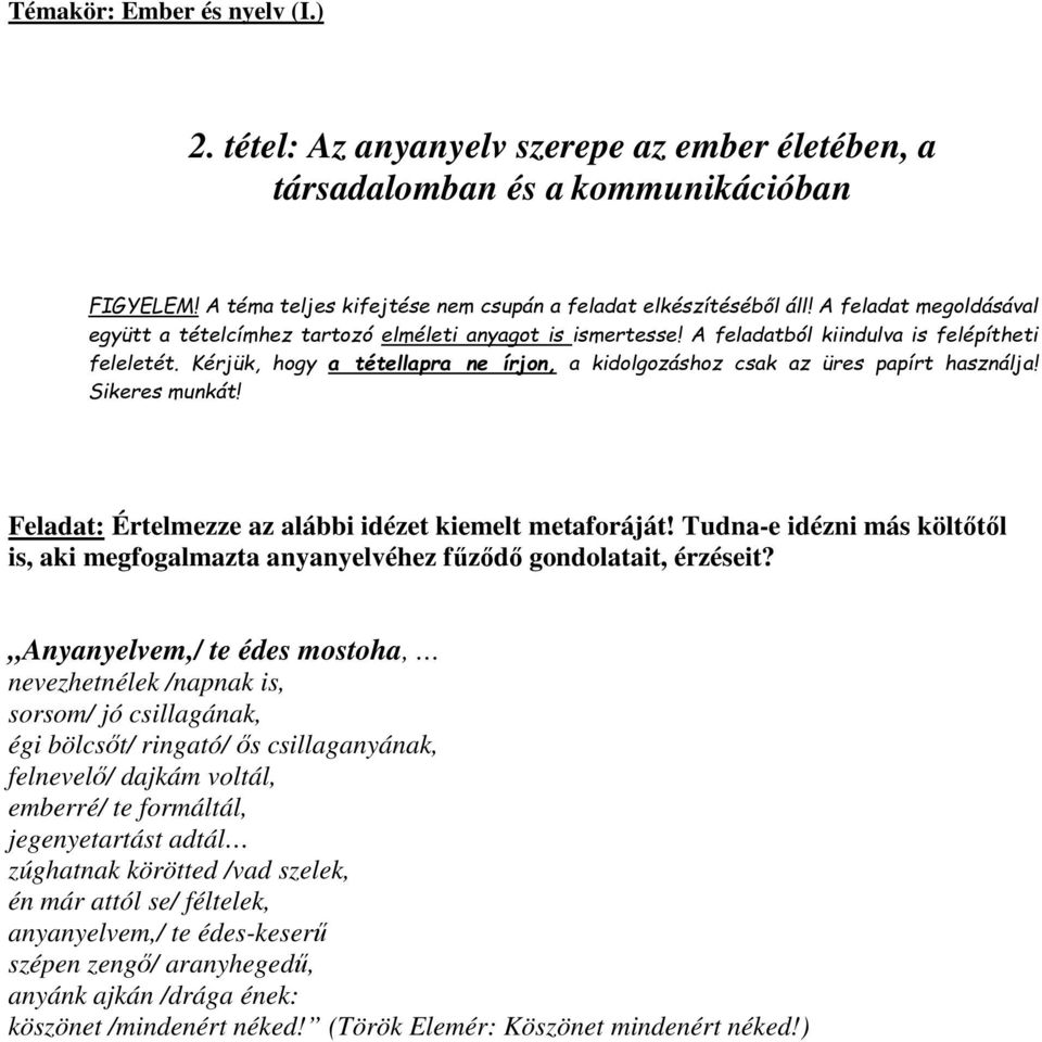 Kérjük, hogy a tétellapra ne írjon, a kidolgozáshoz csak az üres papírt használja! Sikeres munkát! Feladat: Értelmezze az alábbi idézet kiemelt metaforáját!