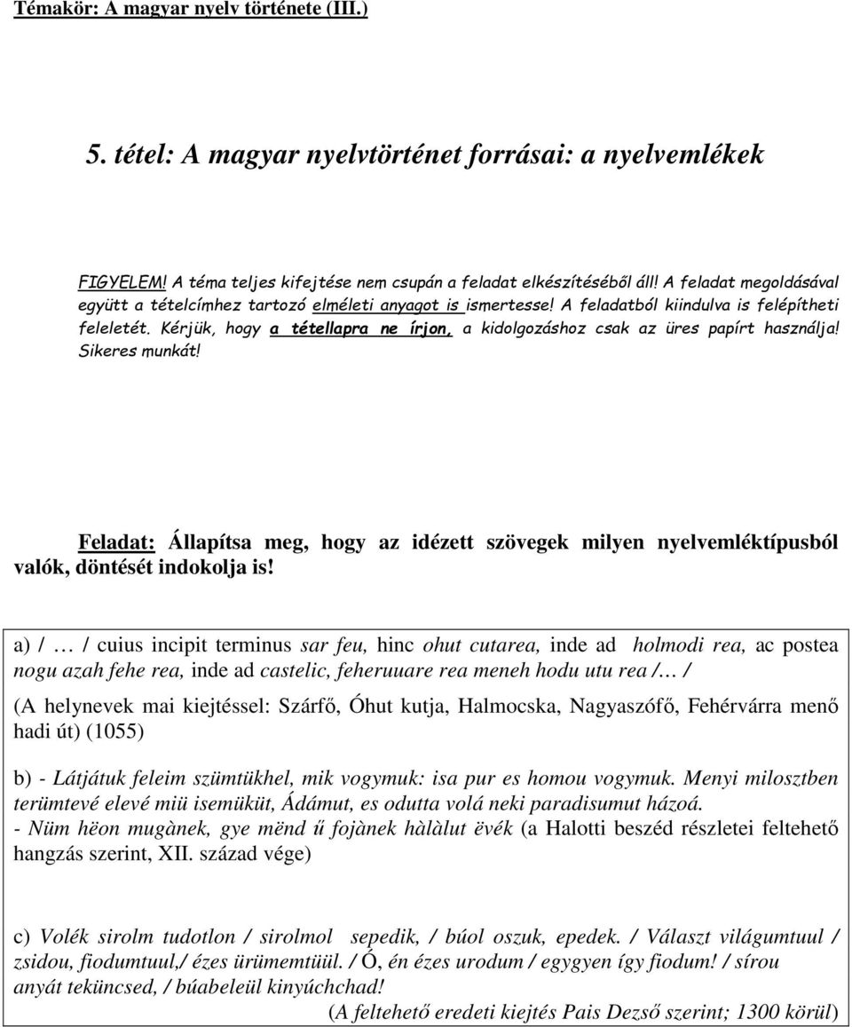 Kérjük, hogy a tétellapra ne írjon, a kidolgozáshoz csak az üres papírt használja! Sikeres munkát!