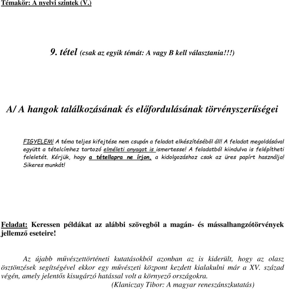 Kérjük, hogy a tétellapra ne írjon, a kidolgozáshoz csak az üres papírt használja! Sikeres munkát! Feladat: Keressen példákat az alábbi szövegből a magán- és mássalhangzótörvények jellemző eseteire!