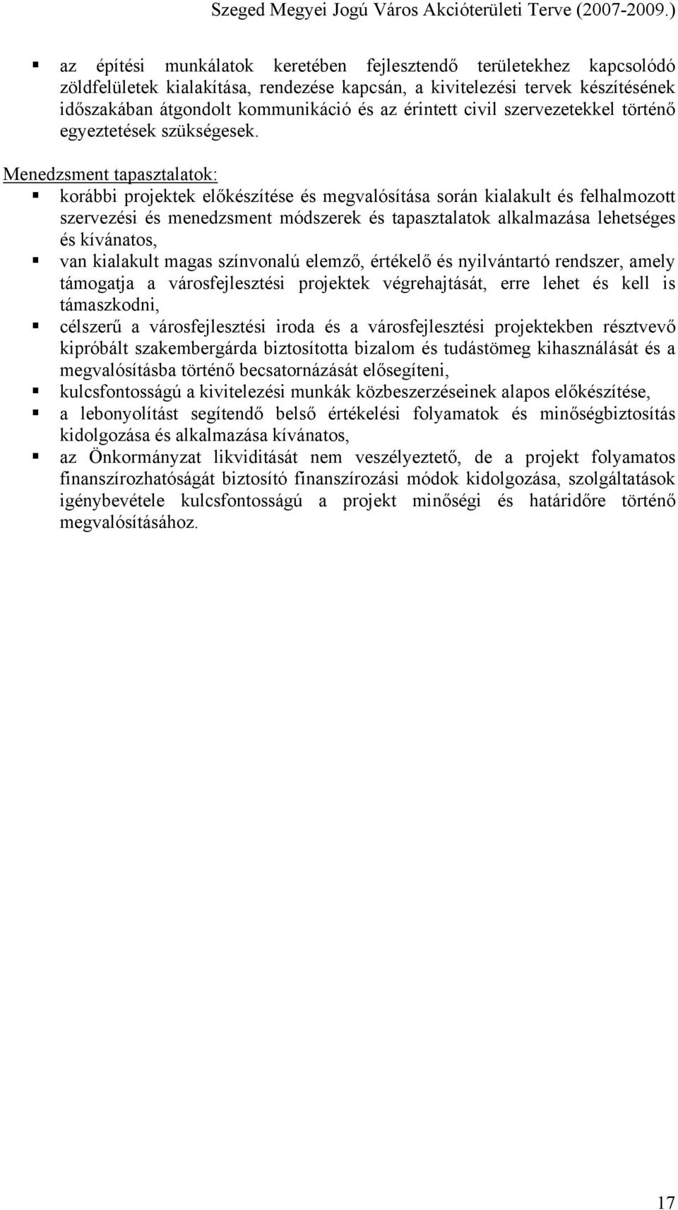 Menedzsment tapasztalatok: korábbi projektek előkészítése és megvalósítása során kialakult és felhalmozott szervezési és menedzsment módszerek és tapasztalatok alkalmazása lehetséges és kívánatos,