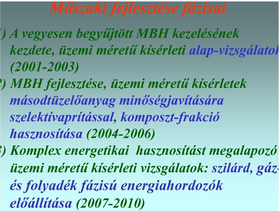 komposzt-frakció hasznosítása (2004-2006) 2006) ) Komplex energetikai hasznosítást megalapozó üzemi méretű kísérleti