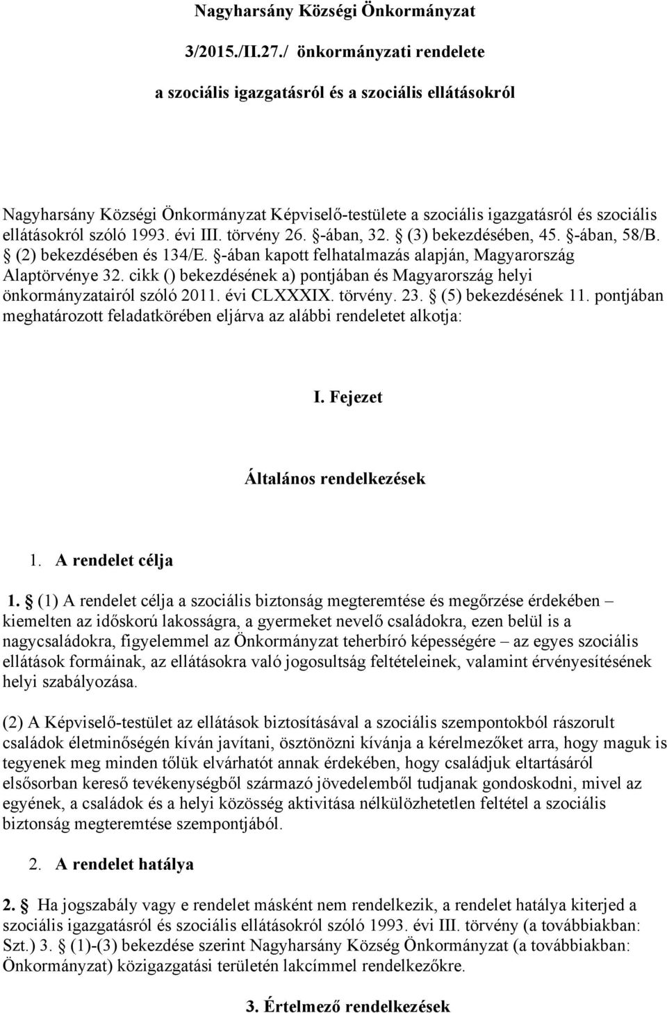 évi III. törvény 26. -ában, 32. (3) bekezdésében, 45. -ában, 58/B. (2) bekezdésében és 134/E. -ában kapott felhatalmazás alapján, Magyarország Alaptörvénye 32.