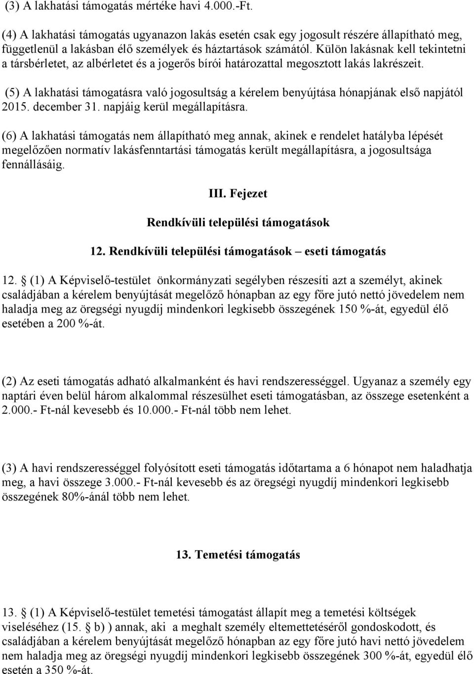 Külön lakásnak kell tekintetni a társbérletet, az albérletet és a jogerős bírói határozattal megosztott lakás lakrészeit.