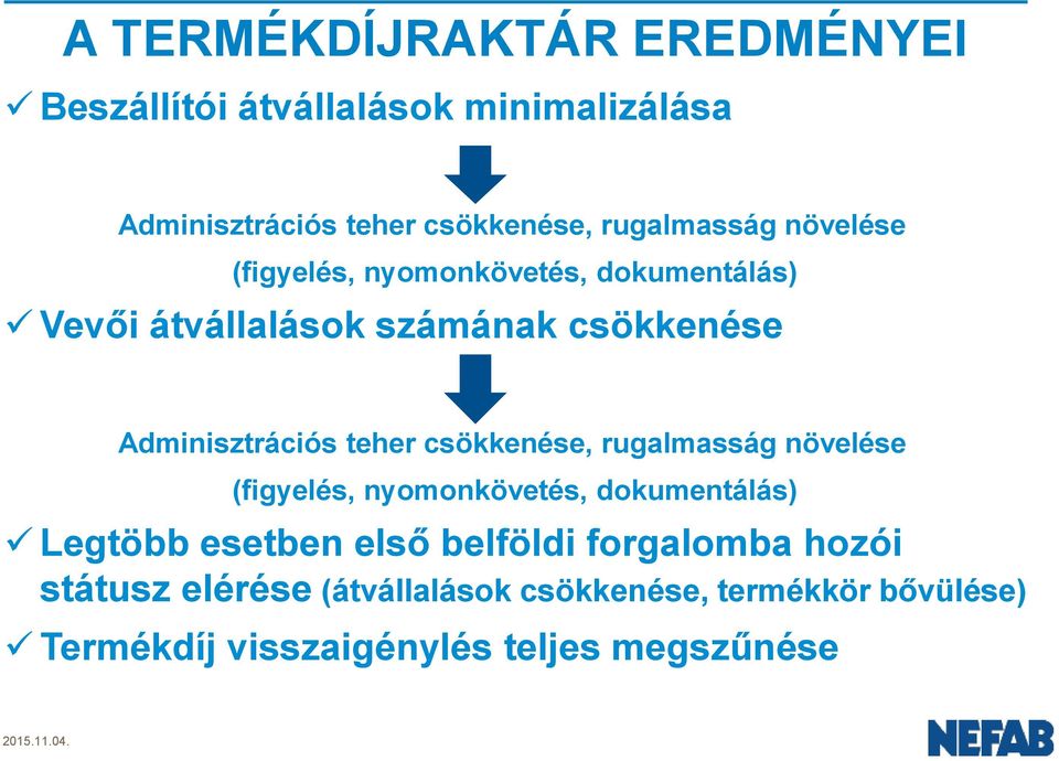 Adminisztrációs teher csökkenése, rugalmasság növelése (figyelés, nyomonkövetés, dokumentálás) Legtöbb esetben