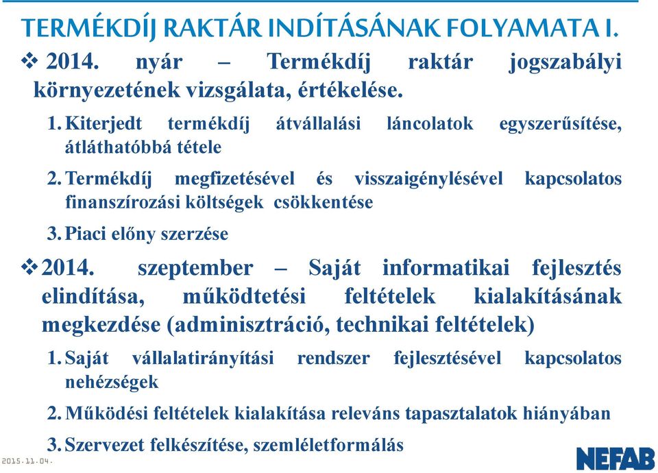 Termékdíj megfizetésével és visszaigénylésével kapcsolatos finanszírozási költségek csökkentése 3. Piaci előny szerzése 2014.