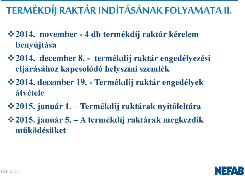 - termékdíj raktár engedélyezési eljárásához kapcsolódó helyszíni szemlék 2014.