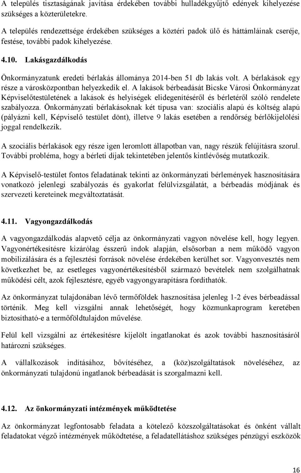 Lakásgazdálkodás Önkormányzatunk eredeti bérlakás állománya 2014-ben 51 db lakás volt. A bérlakások egy része a városközpontban helyezkedik el.