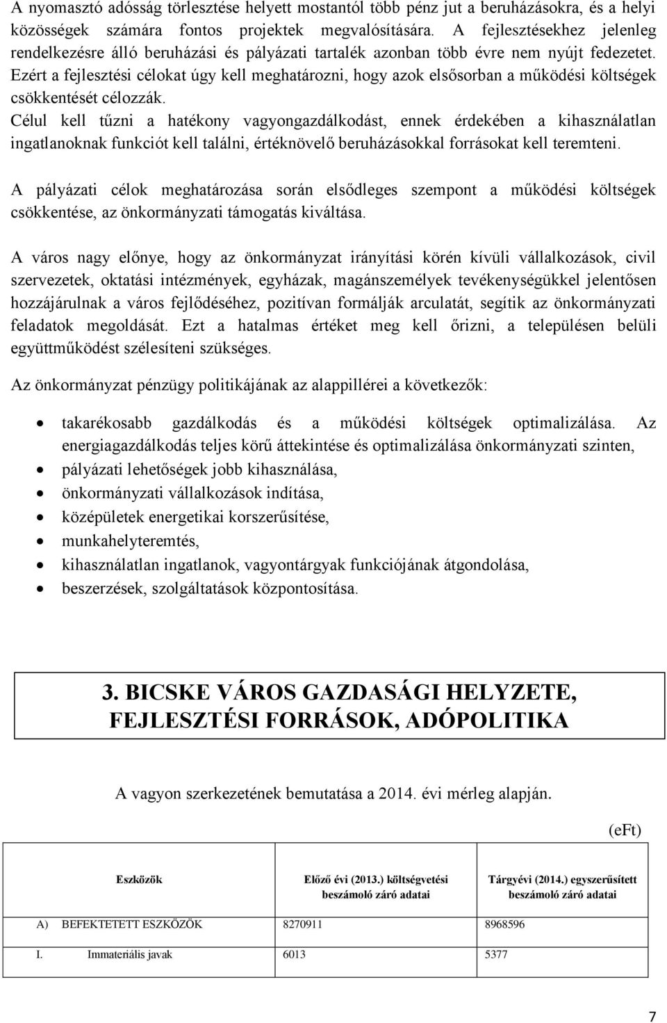 Ezért a fejlesztési célokat úgy kell meghatározni, hogy azok elsősorban a működési költségek csökkentését célozzák.