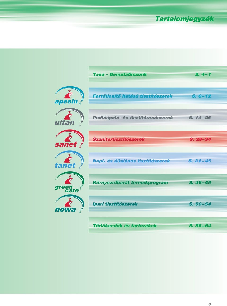 8 12 Padlóápoló- és tisztítórendszerek S. 14 26 Szanitertisztítószerek S.