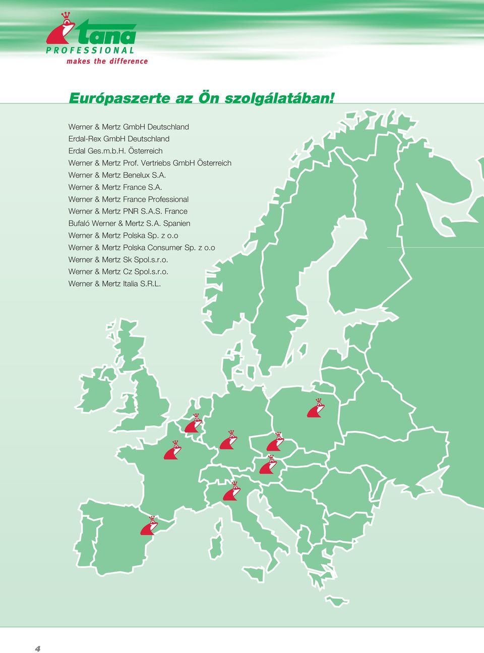 A.S. France Bufaló Werner & Mertz S.A. Spanien Werner & Mertz Polska Sp. z o.o Werner & Mertz Polska Consumer Sp. z o.o Werner & Mertz Sk Spol.