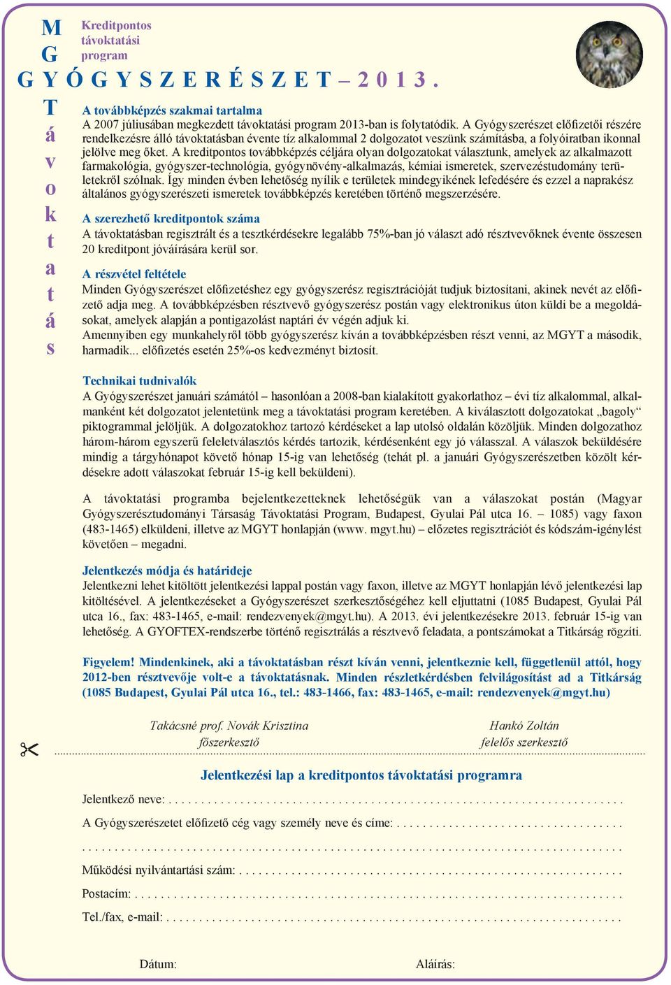 A kreditpontos to vább kép zés cél já ra olyan dol go za to kat vá lasz tunk, ame lyek az al kal ma zott far ma ko ló gia, gyógy szer-tech no ló gia, gyógy nö vény-al kal ma zás, ké mi ai is me re