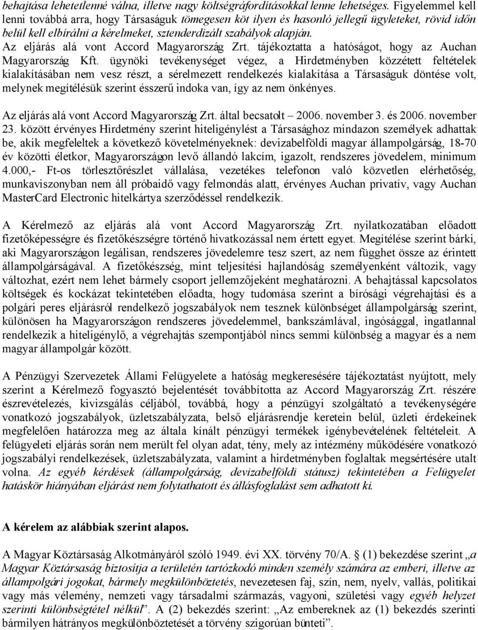 Az eljárás alá vont Accord Magyarország Zrt. tájékoztatta a hatóságot, hogy az Auchan Magyarország Kft.