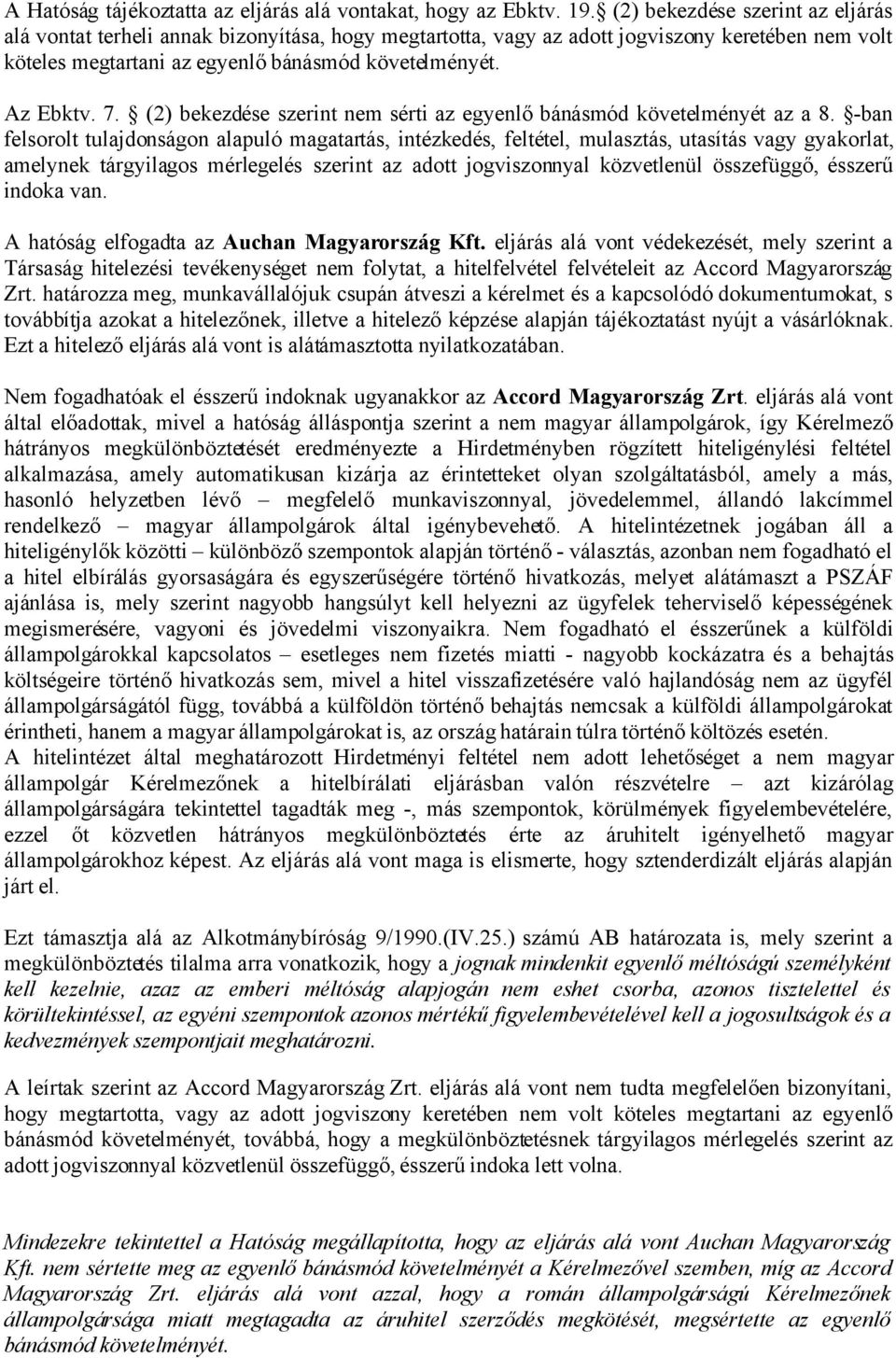 (2) bekezdése szerint nem sérti az egyenlő bánásmód követelményét az a 8.