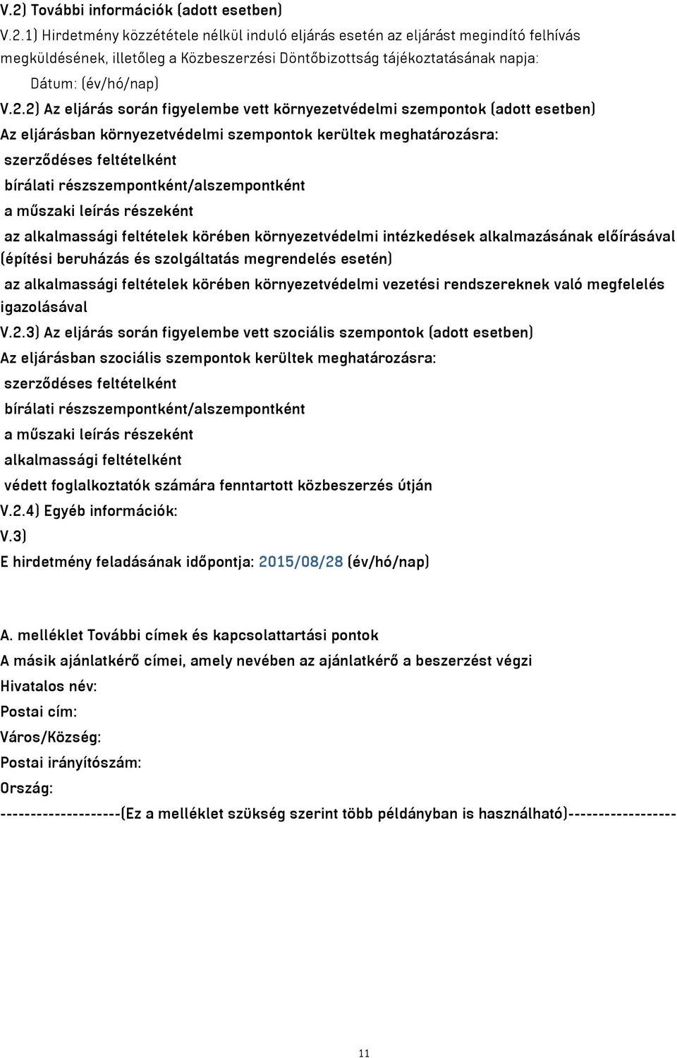 részszempontként/alszempontként a műszaki leírás részeként az alkalmassági feltételek körében környezetvédelmi intézkedések alkalmazásának előírásával (építési beruházás és szolgáltatás megrendelés