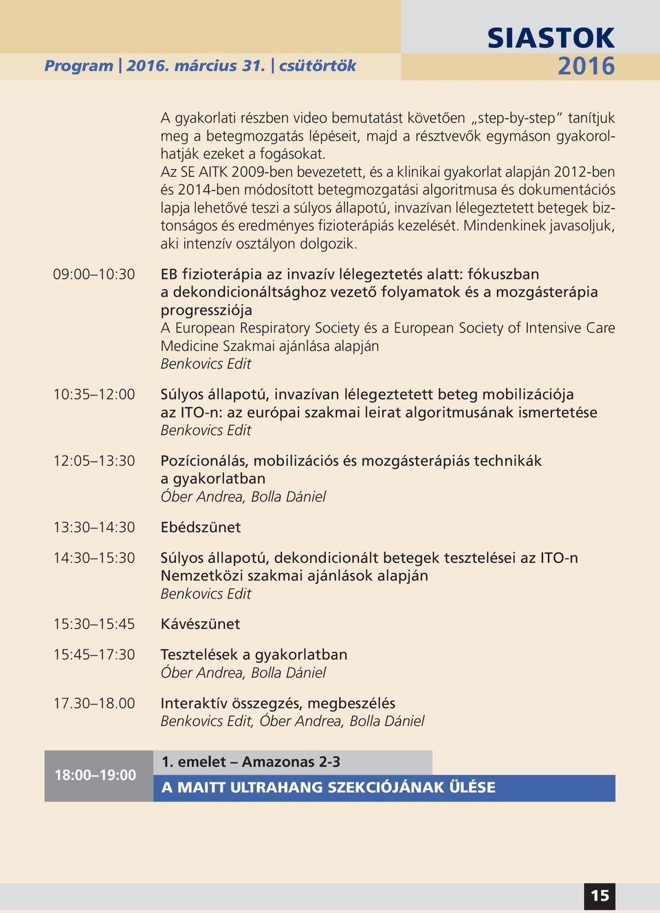 Az SE AITK 2009-ben bevezetett, és a klinikai gyakorlat alapján 2012-ben és 2014-ben módosított betegmozgatási algoritmusa és dokumentációs lapja lehetővé teszi a súlyos állapotú, invazívan