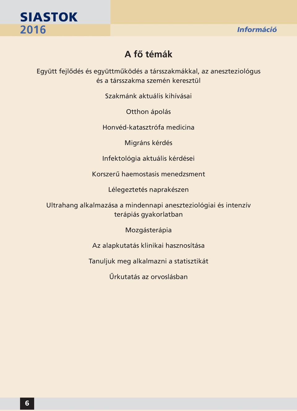 Korszerű haemostasis menedzsment Lélegeztetés naprakészen Ultrahang alkalmazása a mindennapi aneszteziológiai és intenzív