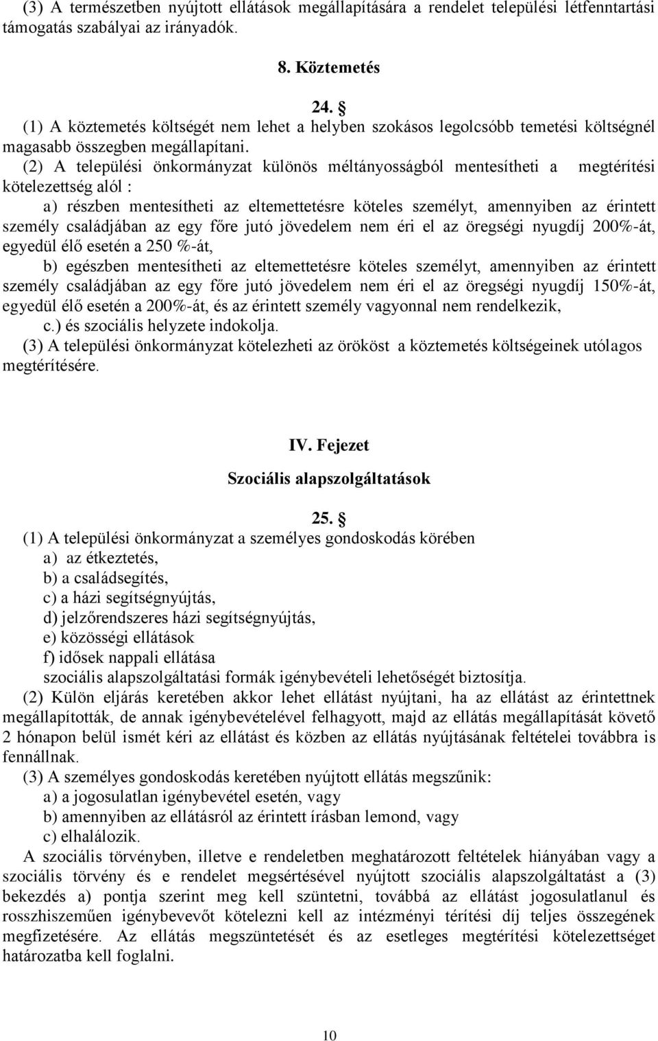 (2) A települési önkormányzat különös méltányosságból mentesítheti a megtérítési kötelezettség alól : a) részben mentesítheti az eltemettetésre köteles személyt, amennyiben az érintett személy