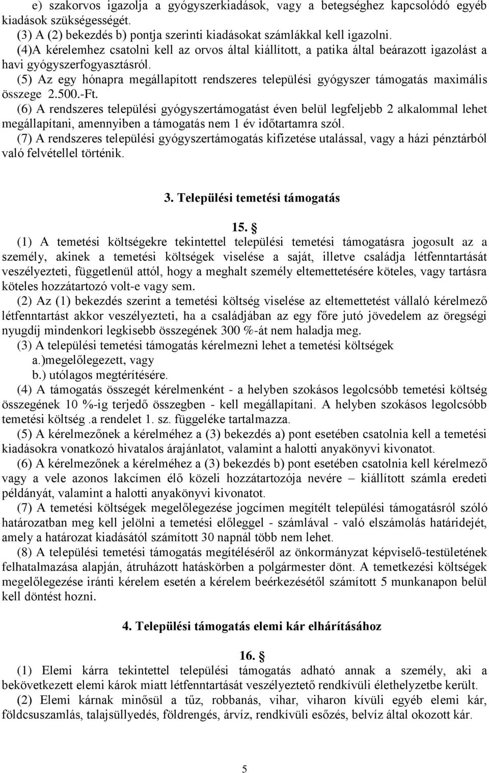 (5) Az egy hónapra megállapított rendszeres települési gyógyszer támogatás maximális összege 2.500.-Ft.