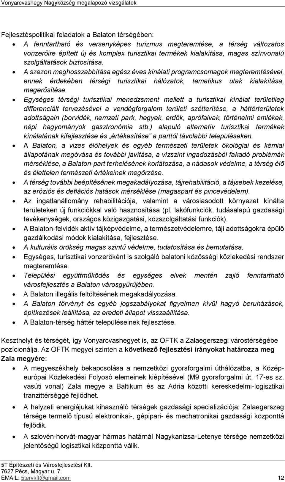 A szezon meghosszabbítása egész éves kínálati programcsomagok megteremtésével, ennek érdekében térségi turisztikai hálózatok, tematikus utak kialakítása, megerősítése.