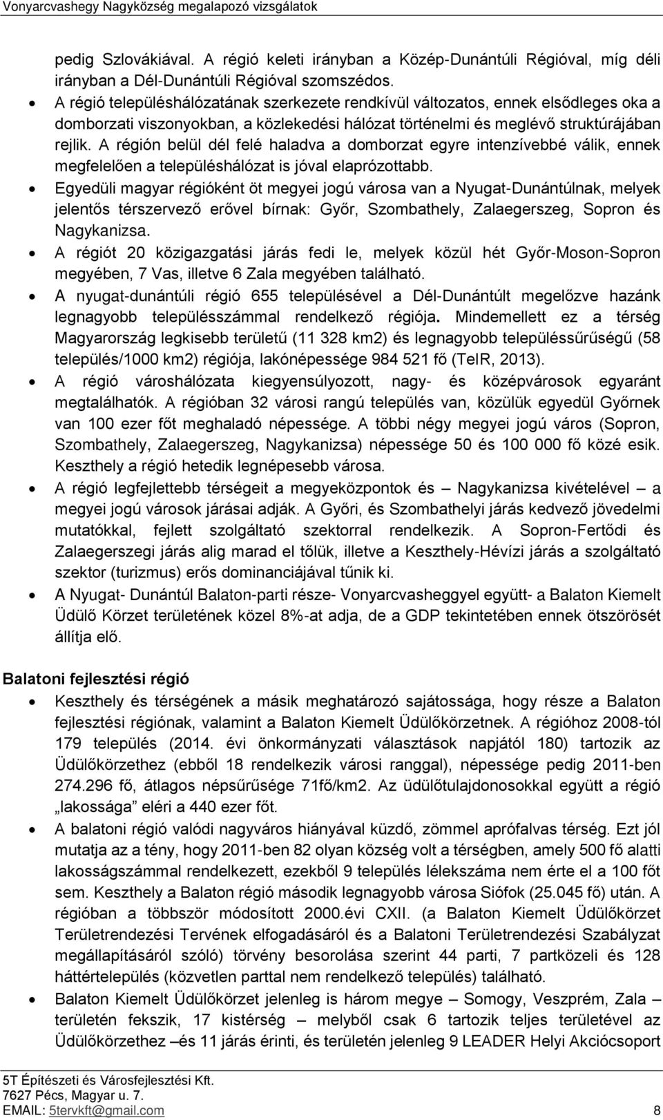 A régión belül dél felé haladva a domborzat egyre intenzívebbé válik, ennek megfelelően a településhálózat is jóval elaprózottabb.