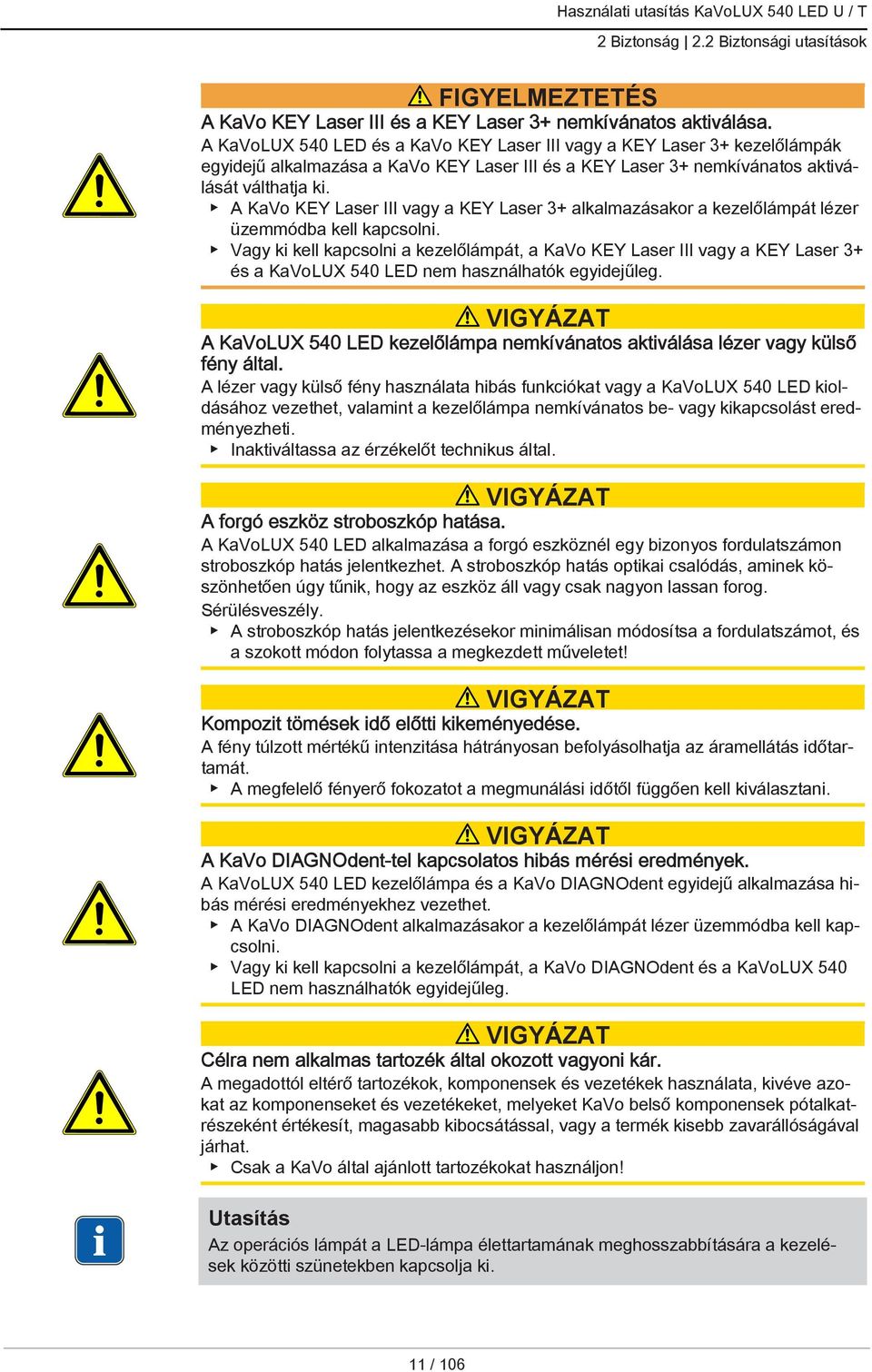 A KaVo KEY Laser III vagy a KEY Laser 3+ alkalmazásakor a kezelőlámpát lézer üzemmódba kell kapcsolni.