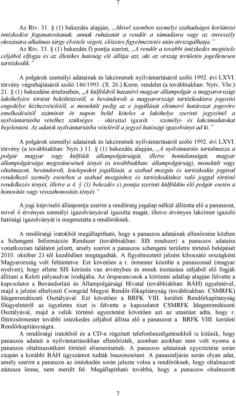 előzetes figyelmeztetés után átvizsgálhatja. Az Rtv. 33.