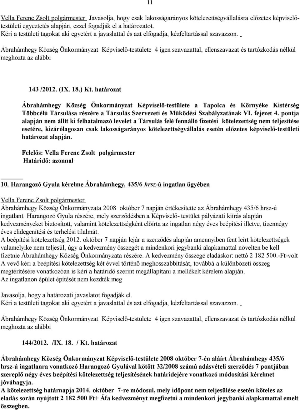 határozat Ábrahámhegy Község Képviselő-testülete a Tapolca és Környéke Kistérség Többcélú Társulása részére a Társulás Szervezeti és Működési Szabályzatának VI. fejezet 4.