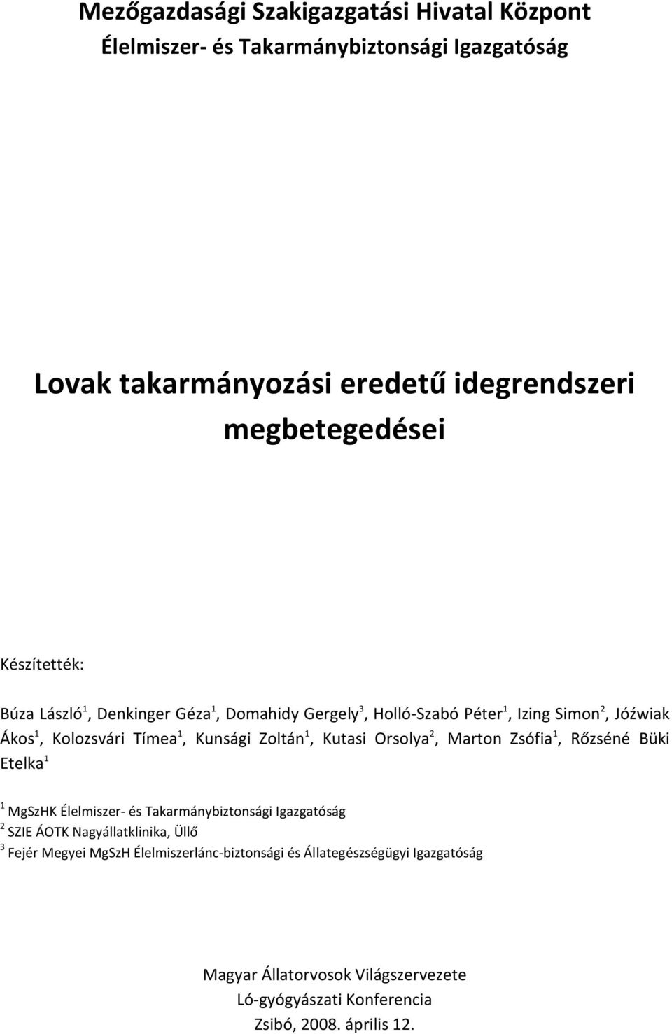 Kutasi Orsolya 2, Marton Zsófia 1, Rőzséné Büki Etelka 1 1 MgSzHK Élelmiszer- és Takarmánybiztonsági Igazgatóság 2 SZIE ÁOTK Nagyállatklinika, Üllő 3 Fejér