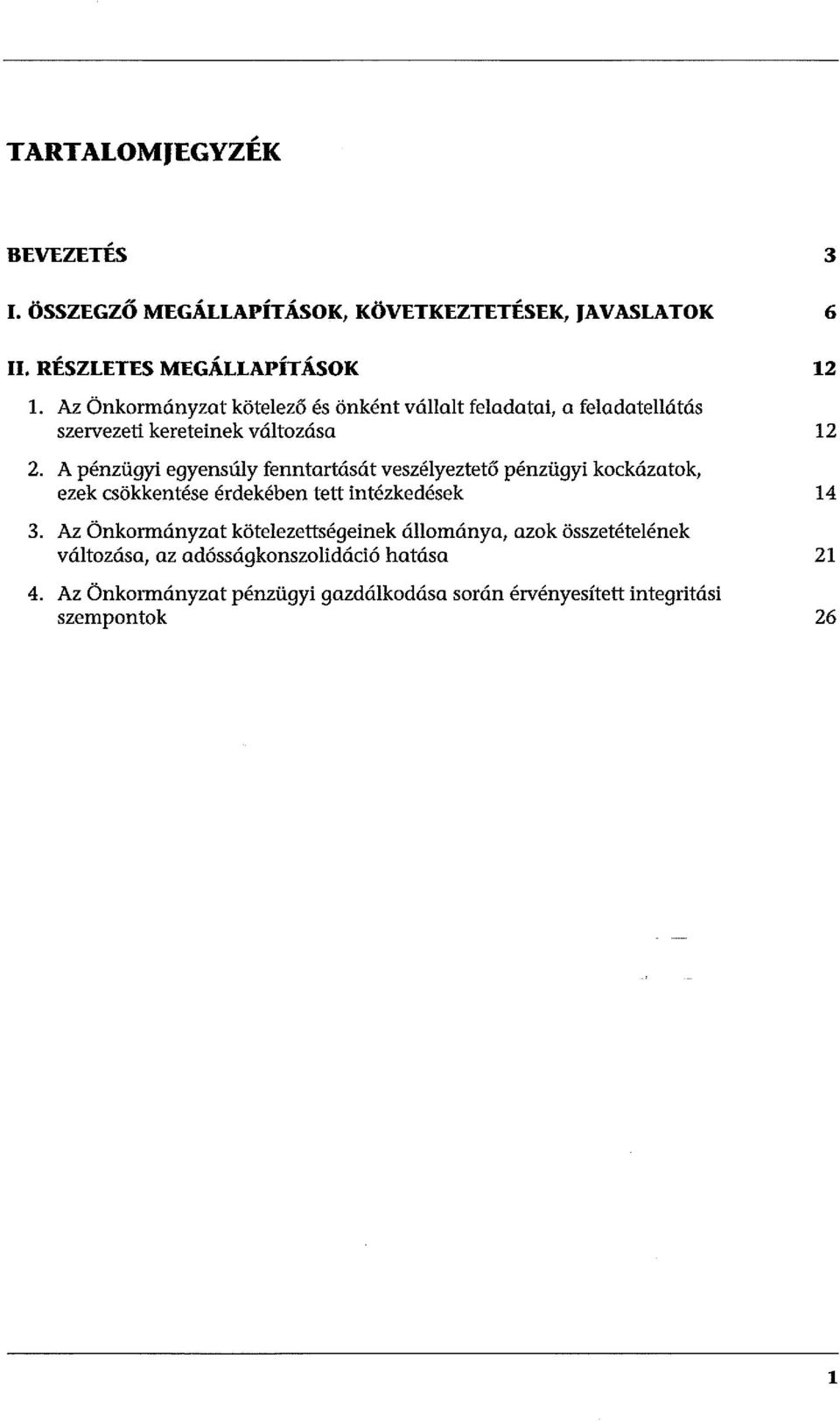 A pénzügyi egyensúly fenntartását veszélyeztető pénzügyi kockázatok, ezek csökkentése érdekében tett intézkedések 14 3.