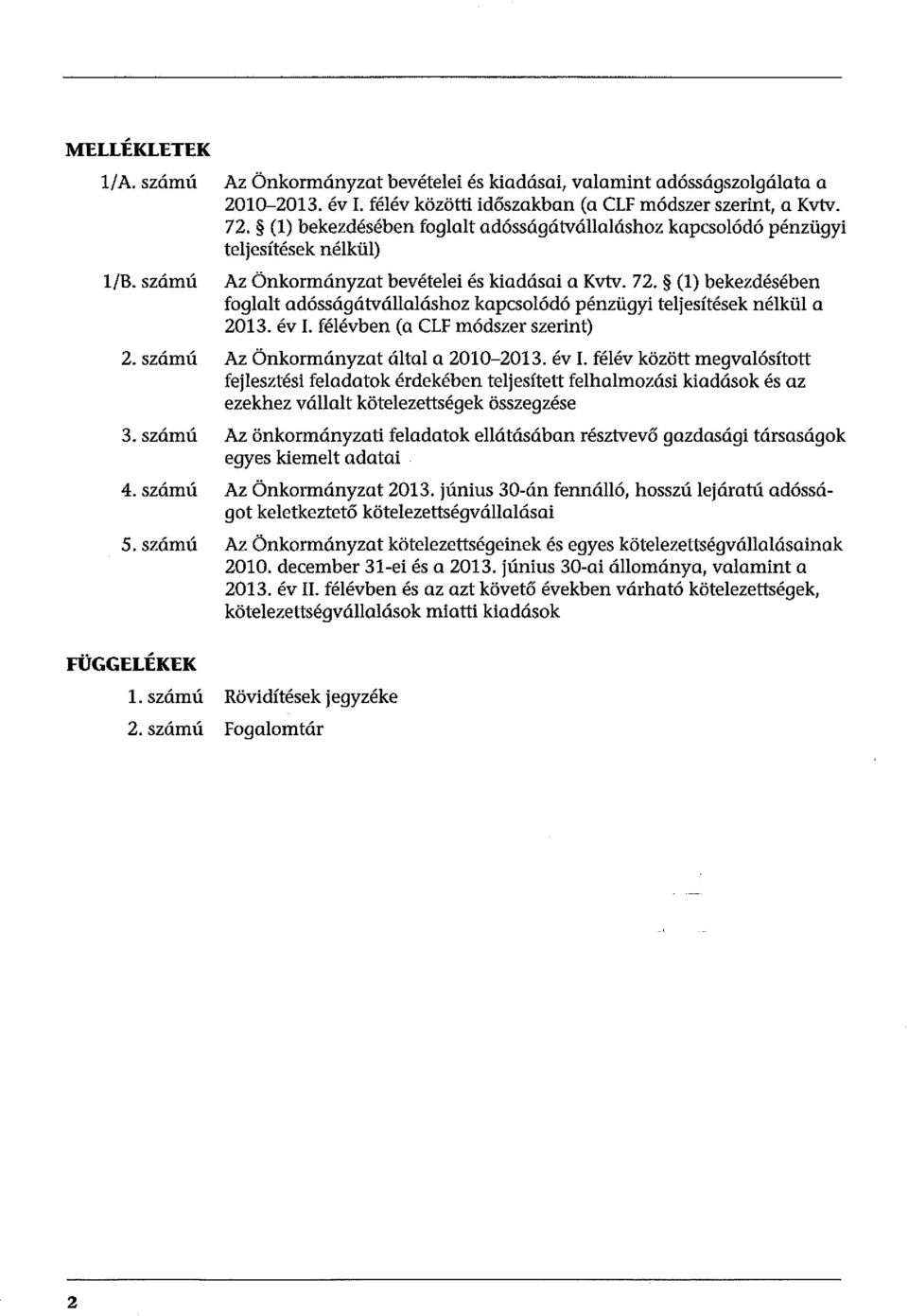 (l) bekezdésében foglalt adósságátvállaláshoz kapcsolódó pénzügyi teljesítések nélkül a 2013. év I.