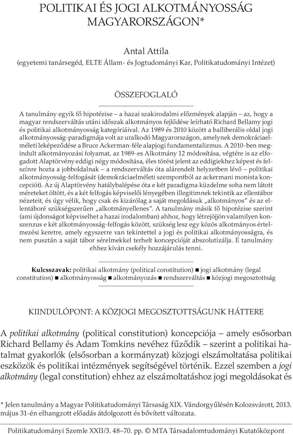 Az 1989 és 2010 között a balliberális oldal jogi alkotmányosság-paradigmája volt az uralkodó Magyarországon, amelynek demokráciaelméleti leképeződése a Bruce Ackerman-féle alapjogi fundamentalizmus.