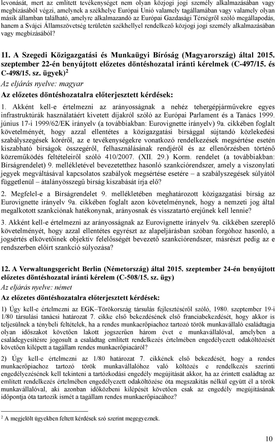 megbízásából? 11. A Szegedi Közigazgatási és Munkaügyi Bíróság (Magyarország) által 2015. szeptember 22-én benyújtott előzetes döntéshozatal iránti kérelmek (C-497/15. és C-498/15. sz. ügyek) 2 Az eljárás nyelve: magyar 1.