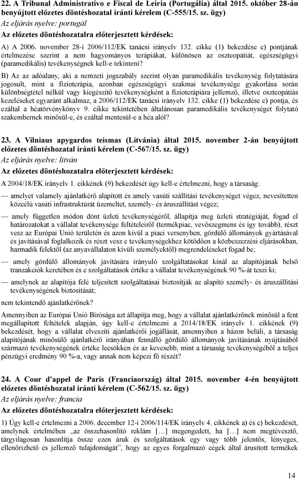 cikke (1) bekezdése c) pontjának értelmezése szerint a nem hagyományos terápiákat, különösen az oszteopátiát, egészségügyi (paramedikális) tevékenységnek kell-e tekinteni?