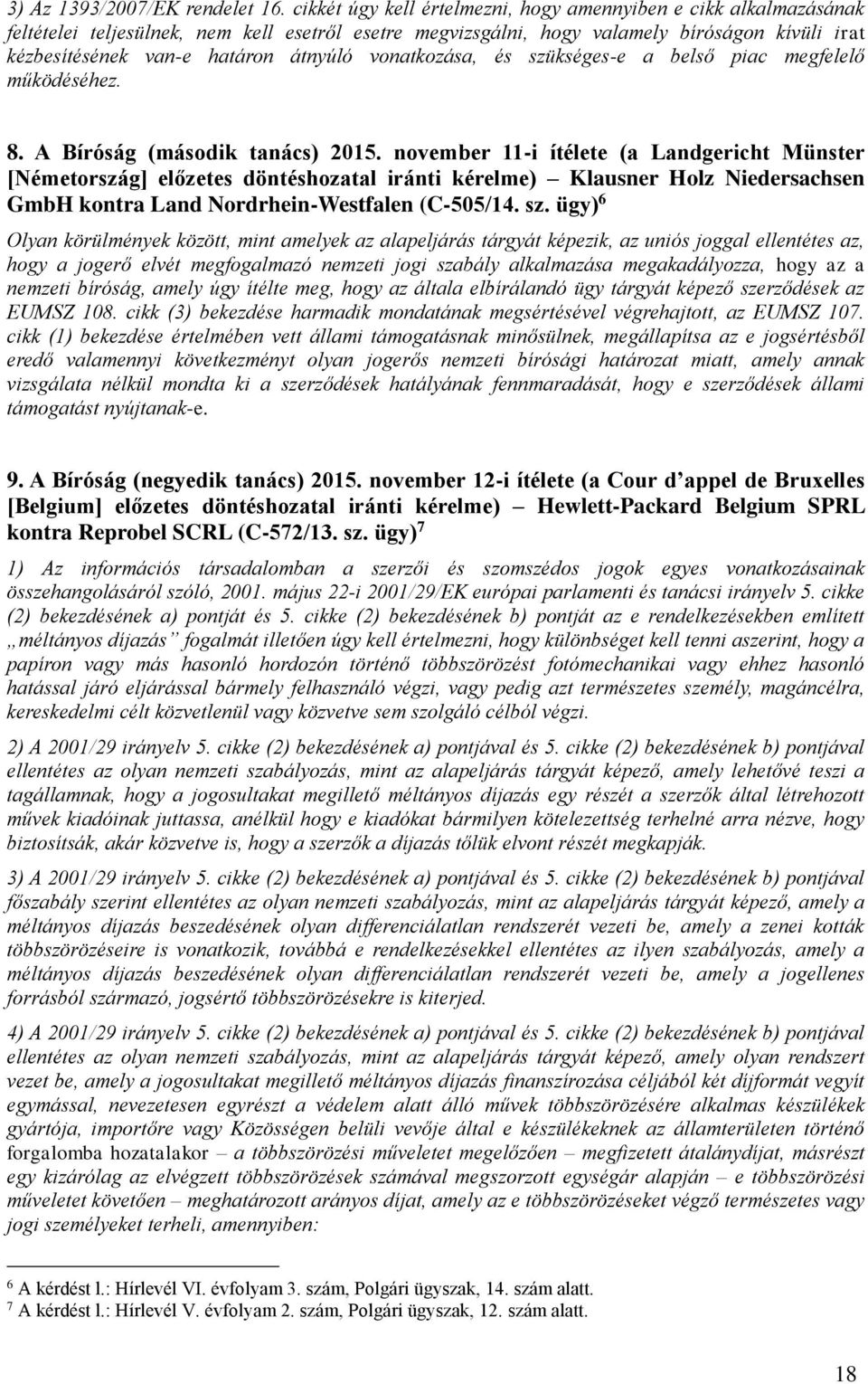 átnyúló vonatkozása, és szükséges-e a belső piac megfelelő működéséhez. 8. A Bíróság (második tanács) 2015.