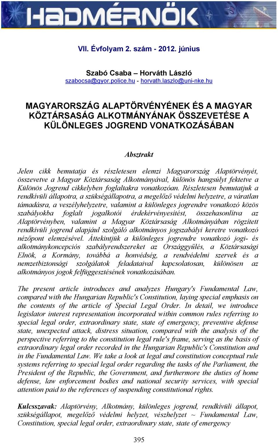 összevetve a Magyar Köztársaság Alkotmányával, különös hangsúlyt fektetve a Különös Jogrend cikkelyben foglaltakra vonatkozóan.