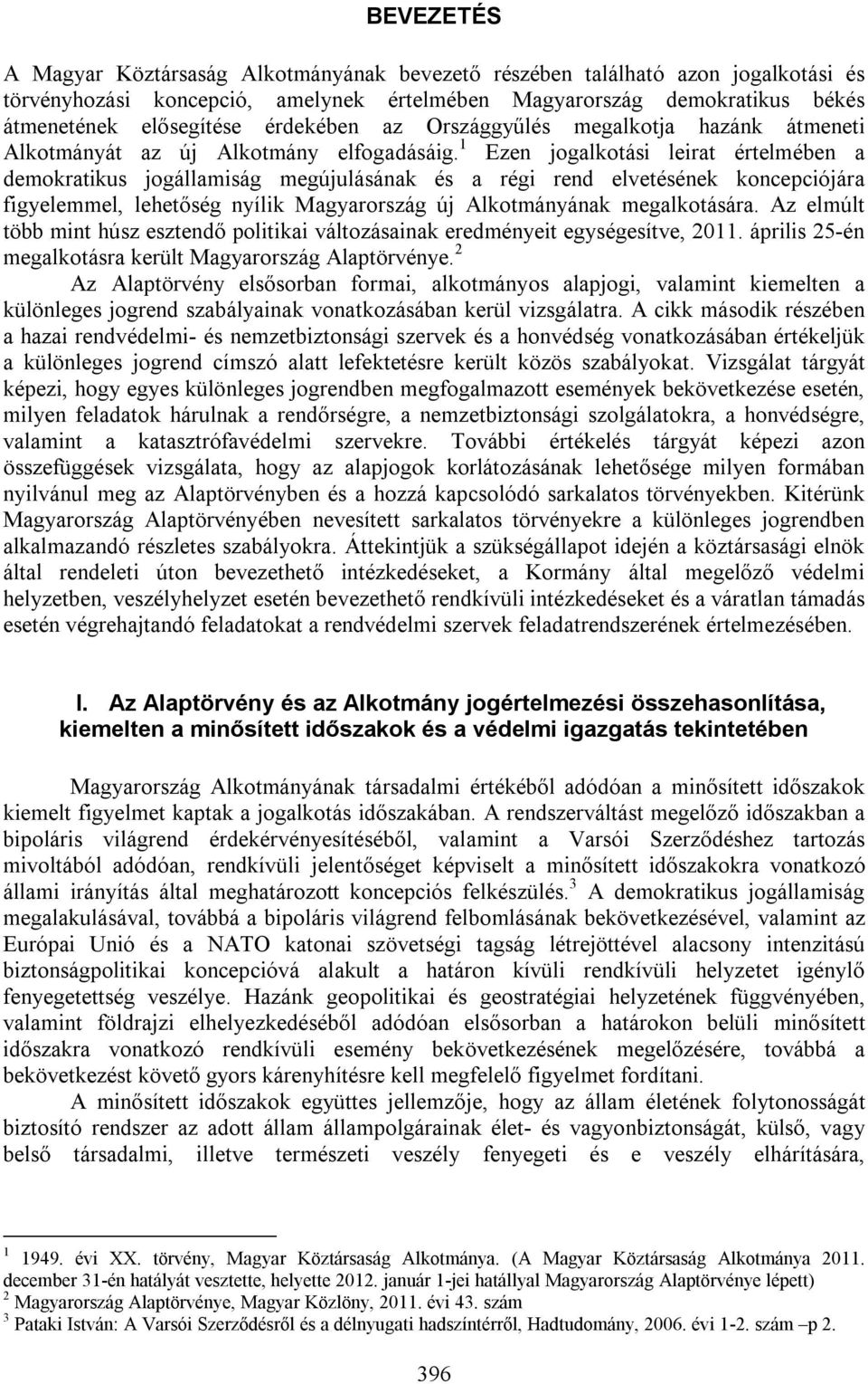 1 Ezen jogalkotási leirat értelmében a demokratikus jogállamiság megújulásának és a régi rend elvetésének koncepciójára figyelemmel, lehetőség nyílik Magyarország új Alkotmányának megalkotására.